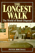 The Longest Walk: The World of Bomb Disposal - Birchall, Peter