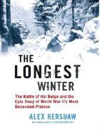 The Longest Winter: The Battle of the Bulge and the Epic Story of WWII's Most Decorated Platoon