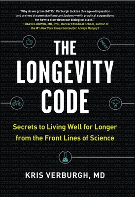 The Longevity Code: Secrets to Living Well for Longer from the Front Lines of Science - Verburgh, Kris, MD