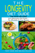 The Longevity Diet Guide: This Book Includes: Anti-inflammatory Diet Guide + The Affordable Air Fryer Recipes