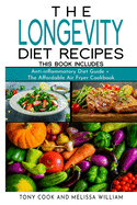 The Longevity Diet Recipes: This Book Includes: Anti-inflammatory Diet Guide + The Affordable Air Fryer Cookbook