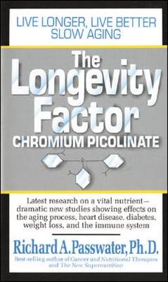 The Longevity Factor: Chromium Picolinate - Passwater, Richard A
