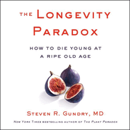 The Longevity Paradox Lib/E: How to Die Young at a Ripe Old Age