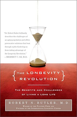 The Longevity Revolution: The Benefits and Challenges of Living a Long Life - Butler, Robert N, MD