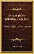 The Longfellow Collectors' Handbook: A Bibliography Of First Editions