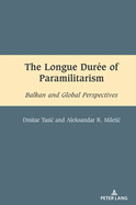 The Longue Dur?e of Paramilitarism: Balkan and Global Perspectives