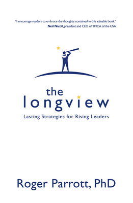 The Longview: Lasting Strategies for Rising Leaders - Parrott, Roger, Dr.