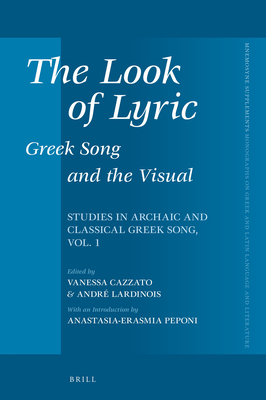 The Look of Lyric: Greek Song and the Visual: Studies in Archaic and Classical Greek Song, Vol. 1 - Cazzato, Vanessa, and Lardinois, Andr?