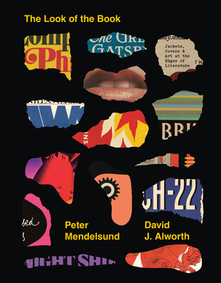 The Look of the Book: Jackets, Covers, and Art at the Edges of Literature - Mendelsund, Peter, and Alworth, David J