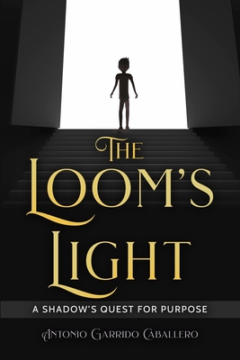 The Loom's Light: A Shadow's Quest for Purpose - Garrido Caballero, Antonio