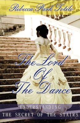 The Lord of the Dance: Understanding the Secret of the Stairs. - Totilo, Rebecca Park