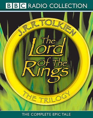 The Lord of the Rings: The Trilogy: The Complete Collection of the Classic BBC Radio Production - Tolkien, J.R.R., and Holm, Ian (Read by), and Le Mesurier, John (Read by)