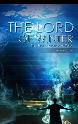 The Lord of Winter: The Elementals Part Two - Alaspa, Bryan W