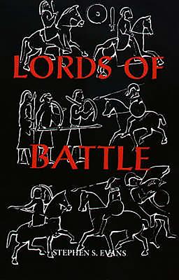 The Lords of Battle: Image and Reality of the Comitatus in Dark-Age Britain - Evans, Stephen S