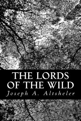 The Lords of the Wild: A Story of the Old New York Border - Altsheler, Joseph a