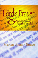 The Lord's Prayer and God's Vision for the World: Finding Your Purpose Through Prayer