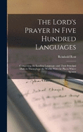 The Lord's Prayer in Five Hundred Languages: Comprising the Leading Languages and Their Principal Dialects Throughout the World, With the Places Where Spoken