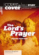 The Lord's Prayer: Praying Jesus' Way