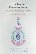 The Lord's Resistance Army: Violence and Peacemaking in Africa