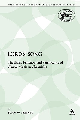 The Lord's Song: The Basis, Function and Significance of Choral Music in Chronicles - Kleinig, John W