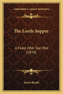 The Lords Supper: A Feast After Sacrifice (1870)