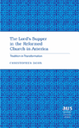 The Lord's Supper in the Reformed Church in America: Tradition in Transformation - Dorn, Christopher