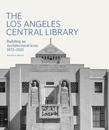 The Los Angeles Central Library: Building an Architectural Icon, 1872-1933