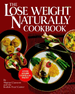 The Lose Weight Naturally Cookbook - Claessens, Sharon, and Tkac, Debora (Editor), and Rodale Food Center