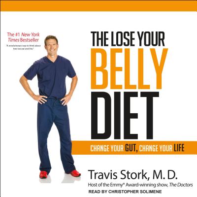 The Lose Your Belly Diet: Change Your Gut, Change Your Life - Stork MD, Travis, and Solimene, Christopher (Narrator)