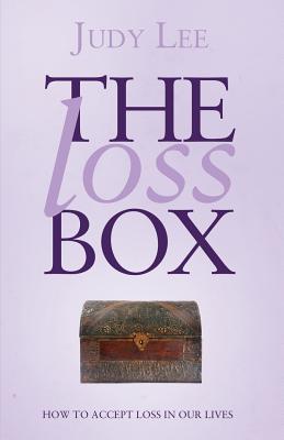 The Loss Box: How to accept loss in our lives - Lee, Judy
