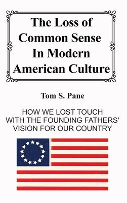 The Loss of Common Sense in Modern American Culture - S Pane, Tom