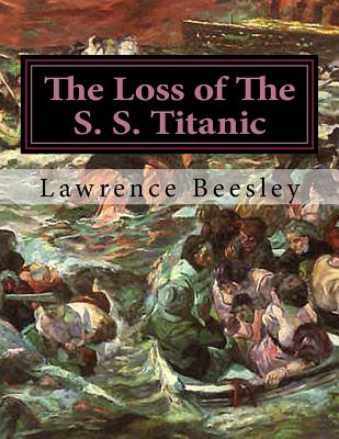 The Loss of The S. S. Titanic: Its Story And Its Lessons - Beesley, Lawrence