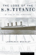 The Loss of the SS. Titanic: Its Story and Its Lessons