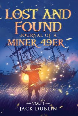 The Lost and Found Journal of a Miner 49er: Vol. 1 - Dublin, Jack