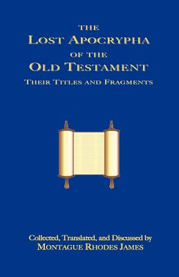 The Lost Apocrypha of the Old Testament - James, Montague Rhodes (Translated by)