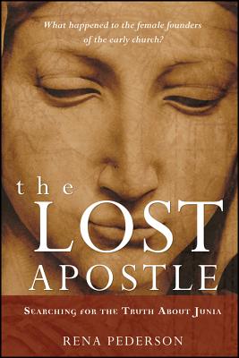 The Lost Apostle, Paperback Reprint: Searching for the Truth about Junia - Pederson, Rena