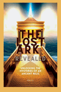 The Lost Ark Revealed: Unlocking the Mysteries of an Ancient Relic