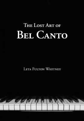 The Lost Art of Bel Canto - Whitney, Leta, and Anselmo, Andy (Foreword by), and Even, William C (Editor)