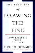 The Lost Art of Drawing the Line: How the Common Good Collapses When No One is in Charge - Howard, Philip K