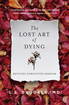 The Lost Art of Dying: Reviving Forgotten Wisdom - Dugdale, L S