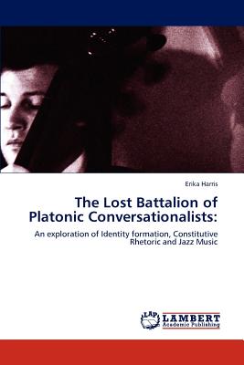 The Lost Battalion of Platonic Conversationalists - Harris, Erika, Professor