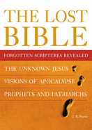 The Lost Bible: Forgotten Scriptures Revealed - Porter, J. R.