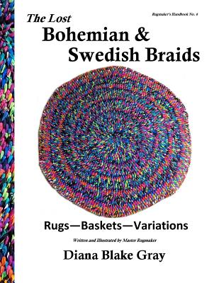 The Lost Bohemian and Swedish Braids: Rugs, Baskets, Variations - Gray, Diana Blake