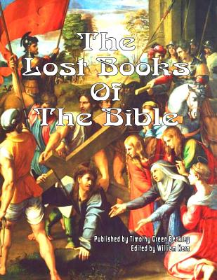 The Lost Books of the Bible - Beckley, Timothy Green, and Kern, William (Editor), and Swartz, Tim R (Editor)