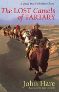 The Lost Camels Of Tartary: A Quest into Forbidden China
