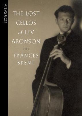 The Lost Cellos of Lev Aronson - Brent, Frances