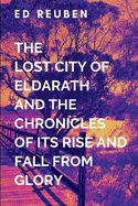 The Lost City of Eldarath and the Chronicles of Its Rise and Fall From Glory and Wisdom in the Shattered Isles of Scandinavia: A gripping tale of courage, destiny, and the eternal struggle between what is and what must be.