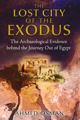 The Lost City of the Exodus: The Archaeological Evidence Behind the Journey Out of Egypt - Osman, Ahmed