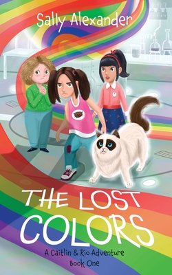 The Lost Colors: A Caitlin & Rio Adventure - Alexander, Sally