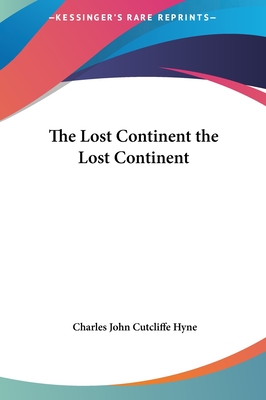 The Lost Continent the Lost Continent - Hyne, Charles John Cutcliffe